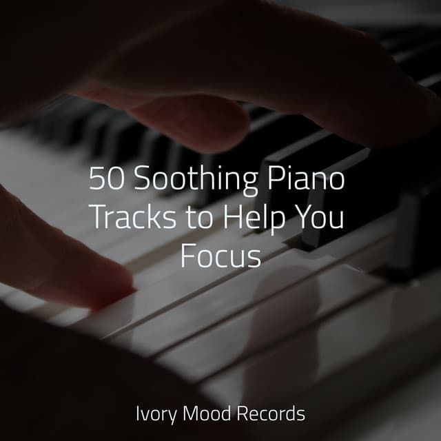 50 Soothing Piano Tracks to Help You Focus - Relaxing Piano Club