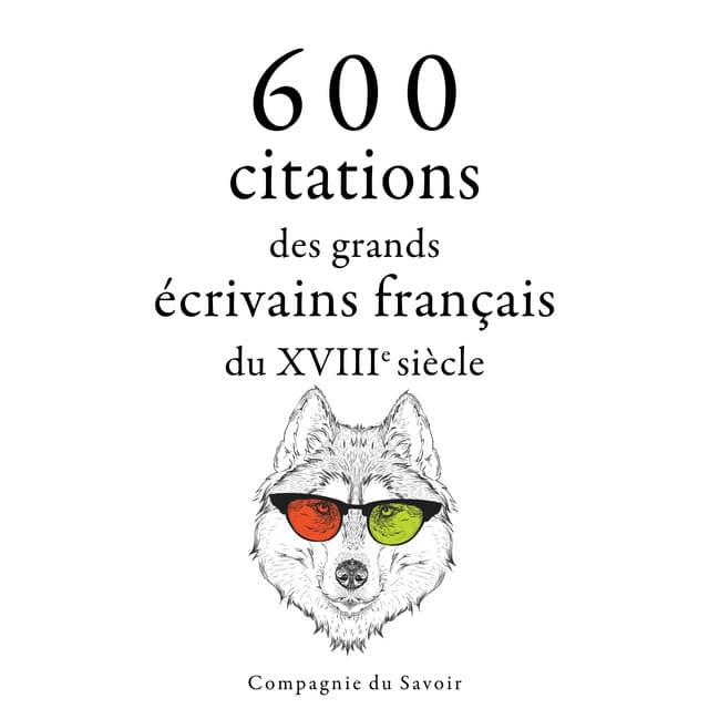 600 citations des grands écrivains français du XVIIIe siècle - Voltaire