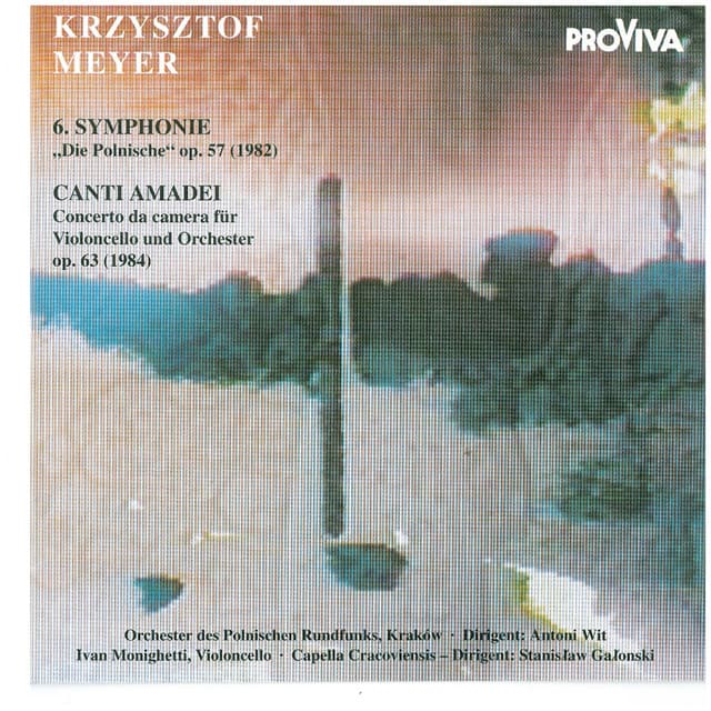 Krzysztof Meyer - 6. Symphonie: Die Polnische" Op. 57  & Canti Amadei: Concerto da Camera Für Violincello Und Orchester, Op. 63 - Krzysztof Meyer
