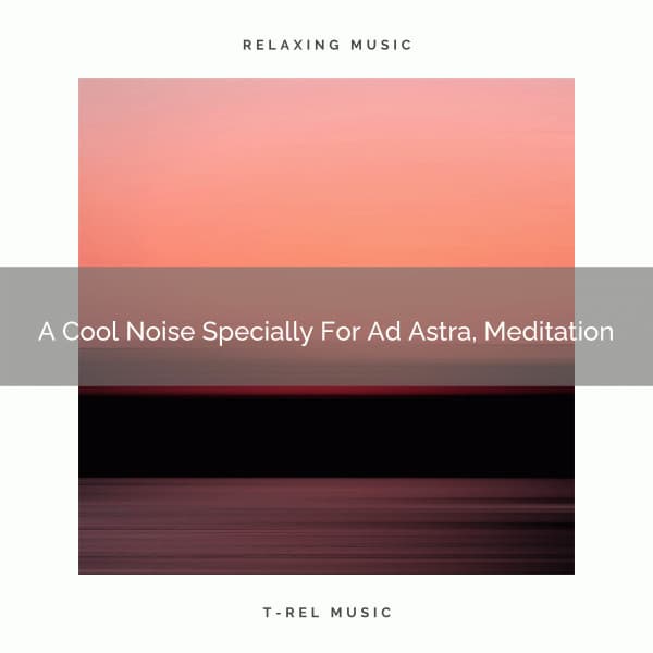 A Cool Noise Specially For Ad Astra, Meditation - Fan Brown Noises
