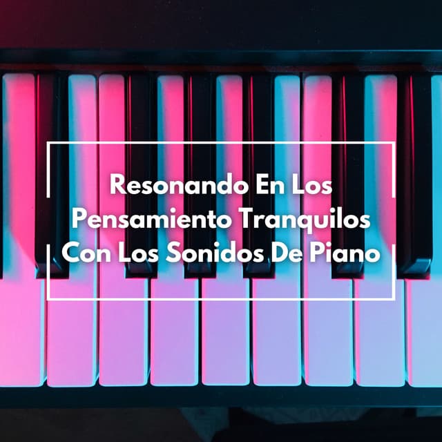 Resonando En Los Pensamiento Tranquilos Con Los Sonidos De Piano - Piano clásico