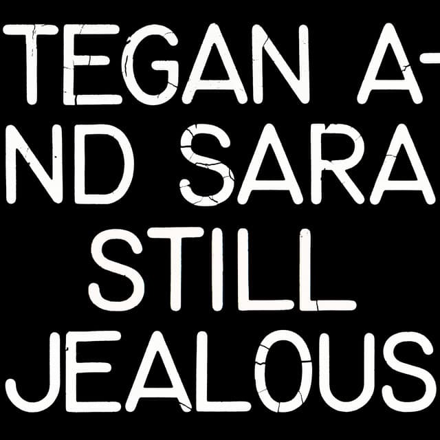 Still Jealous - Tegan and Sara