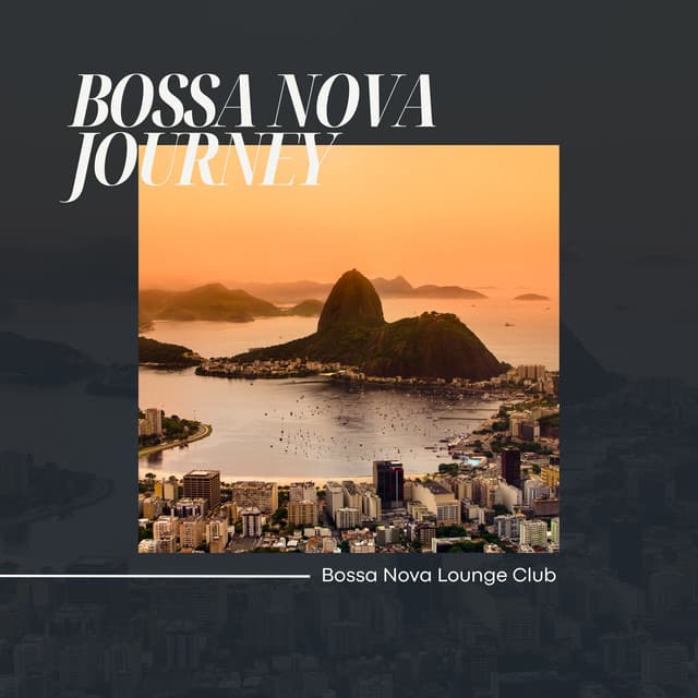 Bossa Nova Journey: Background Jazz Music - Bossa Nova Lounge Club