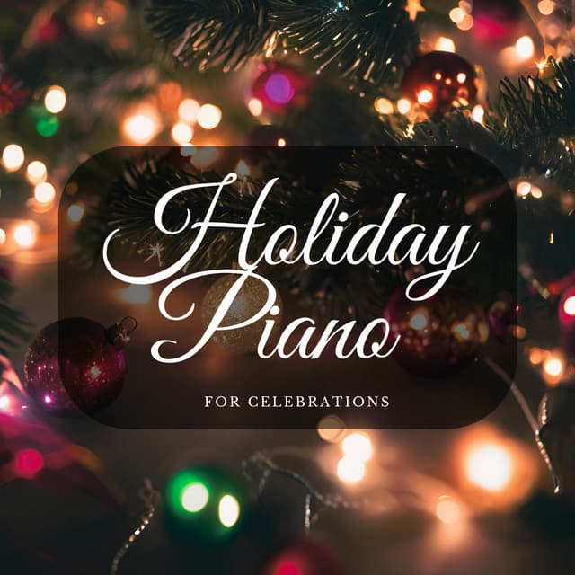 Holiday Piano for Celebrations - Christmas Music Background