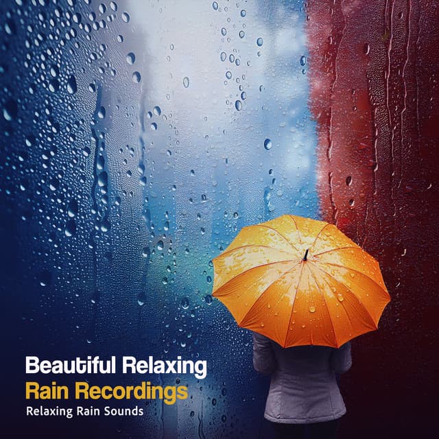 Beautiful Relaxing Rain Recordings - Relaxing Rain Sounds