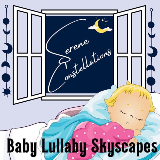 Serene Constellations: Baby Lullaby Skyscapes - Sleep Recording Studios