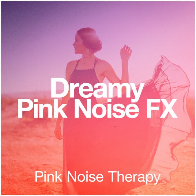 Dreamy Pink Noise FX - Pink Noise Therapy