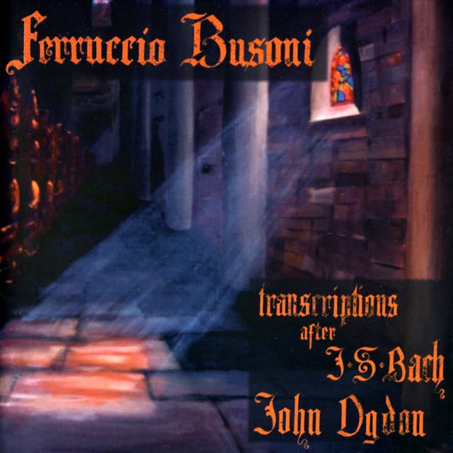 Ferruccio Busoni: Transcriptions for Piano after J.S. Bach - Ferruccio Busoni