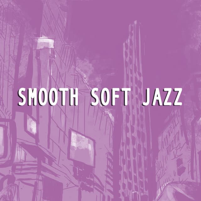 Smooth Soft Jazz - Sounds of Love and Relaxation Music
