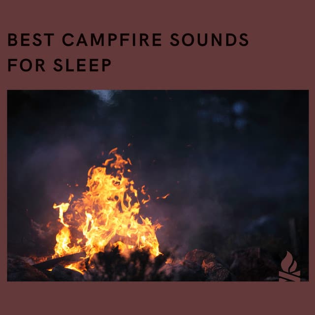 Best Campfire Sounds for Sleep - Campfire & Fireplace