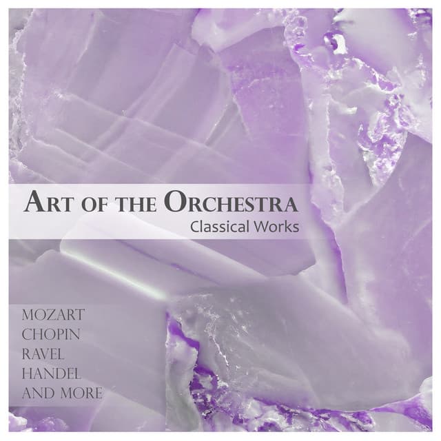 Art of the Orchestra: Classical Works - Wolfgang Amadeus Mozart
