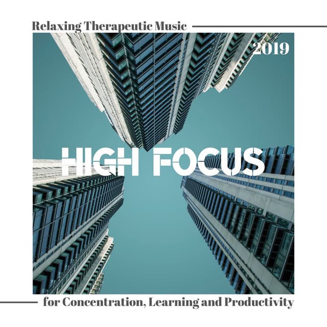 High Focus 2019: Relaxing Therapeutic Music for Concentration, Learning and Productivity - Calm Study