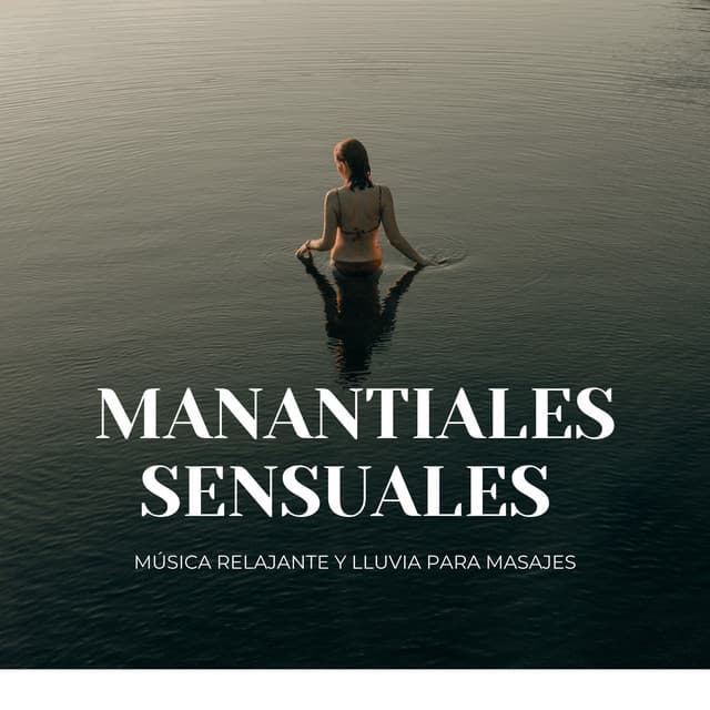 Manantiales Sensuales: Música Relajante Y Lluvia Para Masajes - Sonidos de la naturaleza pacífica