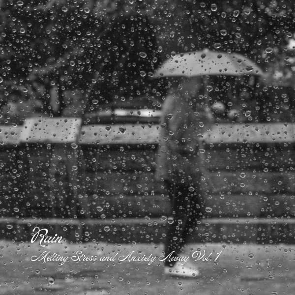 Rain: Melting Stress and Anxiety Away Vol. 1 - Music for Focus and Concentration
