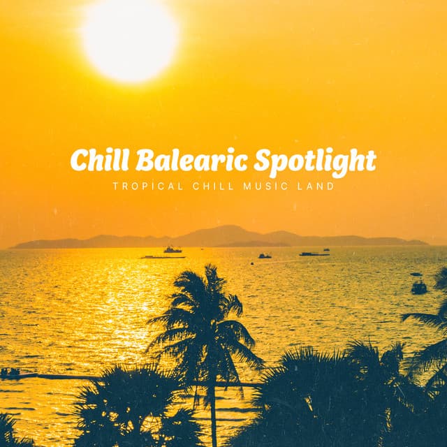 Chill Balearic Spotlight - Tropical Chill Music Land