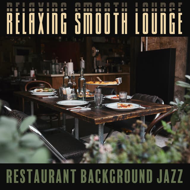 Relaxing Smooth Lounge - Restaurant Background Jazz: Soft Music, Bar Lounge, Smooth Saxophone, Evening Chill Out - Background JAZZ Essentials