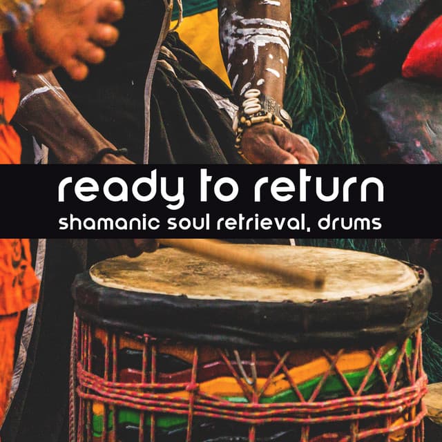 Ready to Return: Shamanic Soul Retrieval with Healing Drums - Naomi Hummingbird