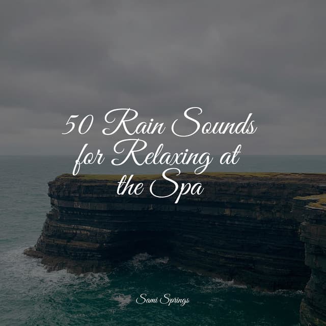 50 Rain Sounds for Relaxing at the Spa - Relaxing Nature Sounds Collection