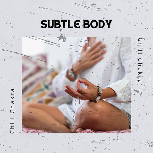 Subtle Body - Chill Chakra
