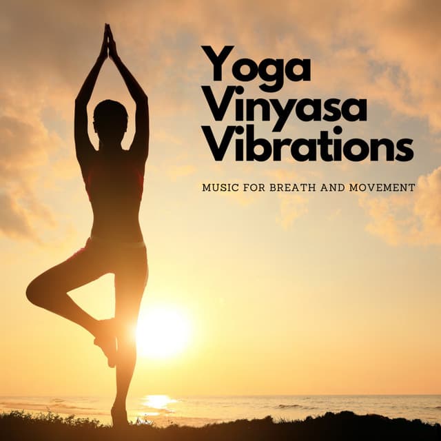 Yoga Vinyasa Vibrations: Music For Breath and Movement - Yoga & Meditation Music