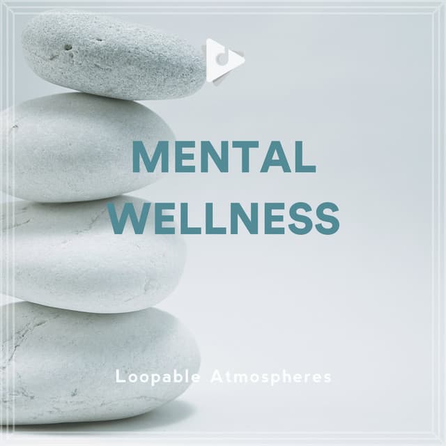 Mental Wellness - Loopable Atmospheres