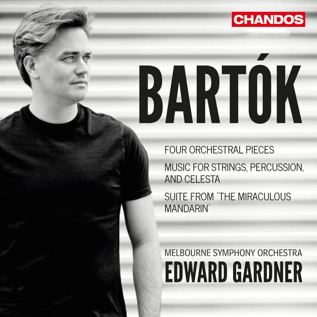 Bartók: Four Orchestral Pieces, Music for Strings, Percussion and Celesta & Suite from The Miraculous Mandarin - Béla Bartók