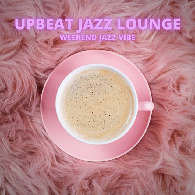 Weekend Jazz Vibe - Upbeat Jazz Lounge