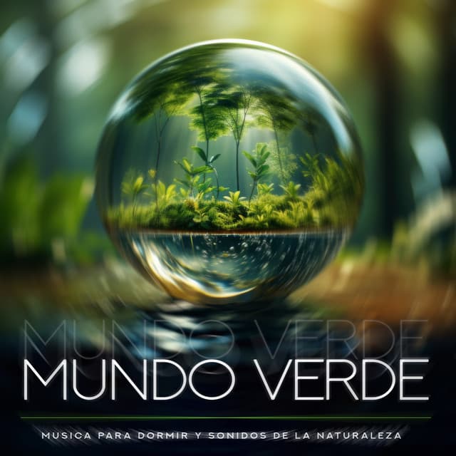 Mundo Verde - Musica Para Dormir y Sonidos de la Naturaleza