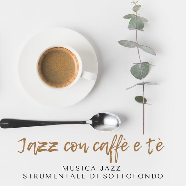 Jazz con caffè e tè: Musica jazz strumentale di sottofondo, Caffè rilassante, Jazz per il buon umore - Pianoforte caffè ensemble