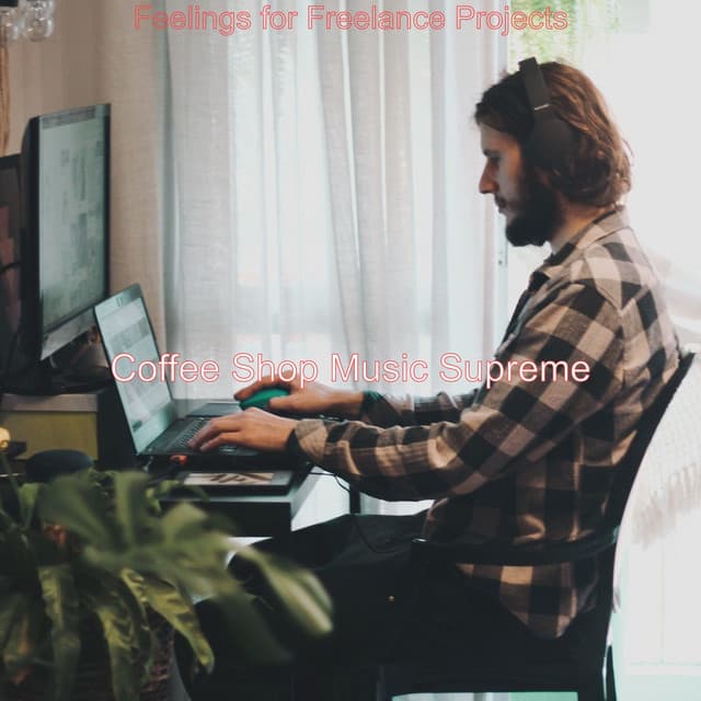 Feelings for Freelance Projects - Coffee Shop Music Supreme