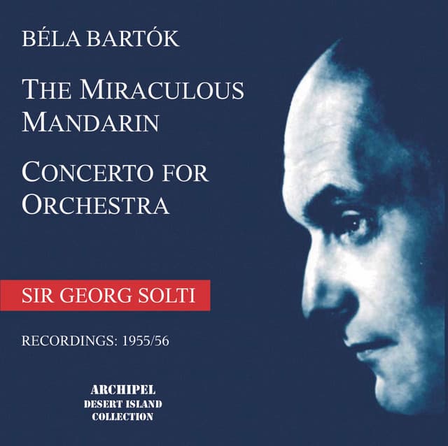 Bartók: The Miraculous Mandarin, Op. 19, Sz. 73 & Concerto for Orchestra, Sz. 116 - Béla Bartók