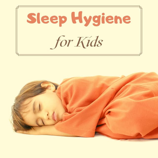 Sleep Hygiene for Kids - Relaxing Lullabies to Calm their Minds - REM Sleep Inducing