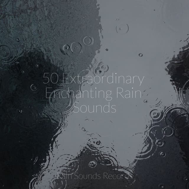 50 Extraordinary Enchanting Rain Sounds - Musica Relajante Specialistas & Musica Relajante