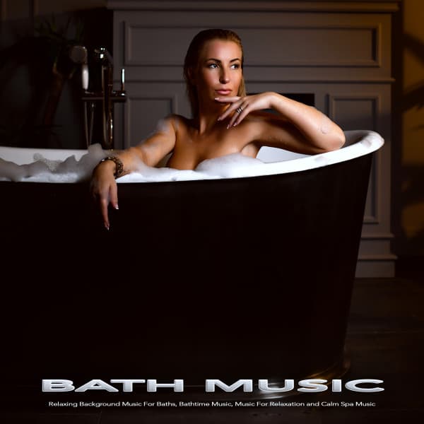 Bath Music: Relaxing Background Music For Baths, Bathtime Music, Music For Relaxation and Calm Spa Music - Bath Music