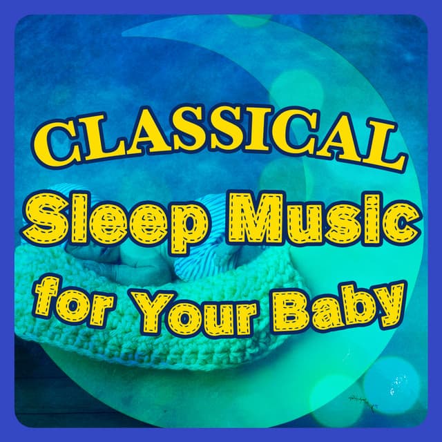 Classical Sleep Music for Your Baby - Classical Sleep Music
