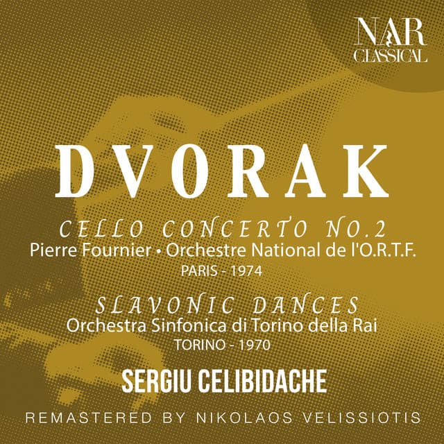 DVORAK: CELLO CONCERTO No. 2, SLAVONIC DANCES - Antonín Dvořák