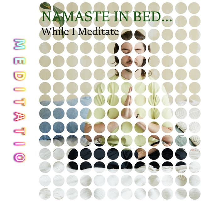 Namaste in Bed… While I Meditate - Meditatio
