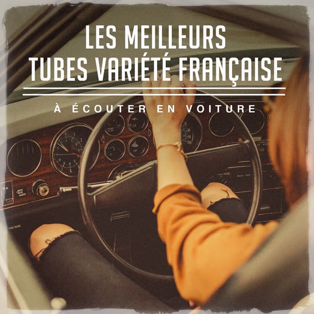 Les meilleurs tubes variété française à écouter en voiture - Variété Française