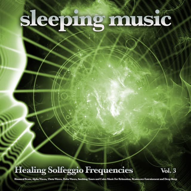 Sleeping Music: Healing Solfeggio Frequencies, Binaural Beats, Alpha Waves, Theta Waves, Delta Waves, Soothing Tones and Calm Music For Relaxation, Brainwave Entrainment and Deep Sleep, Vol. 3 - Solfeggio Healing Frequencies