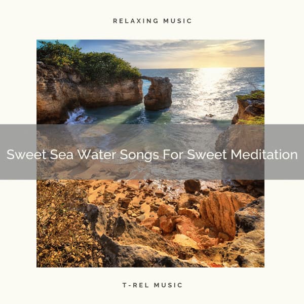 Sweet Sea Water Songs For Sweet Meditation - Spiritual Relax