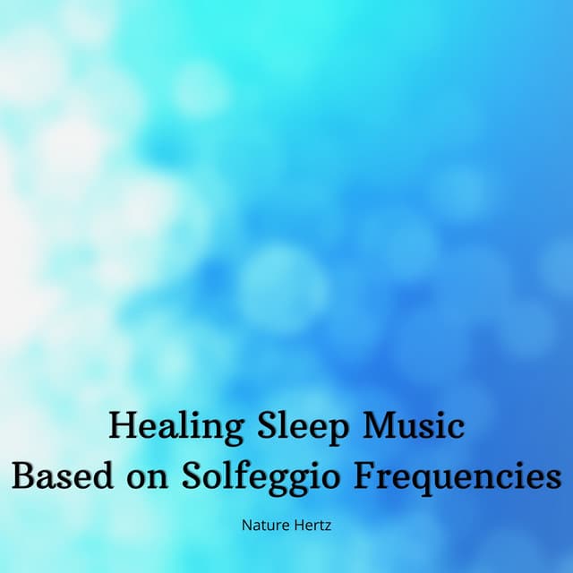 Healing Sleep Music Based on Solfeggio Frequencies - Nature Hertz