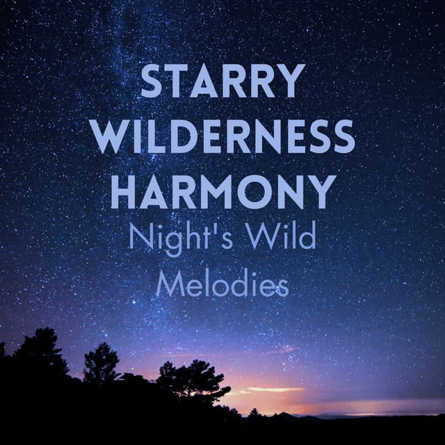 Starry Wilderness Harmony: Night's Celestial Melodies - Wildlife Recordings