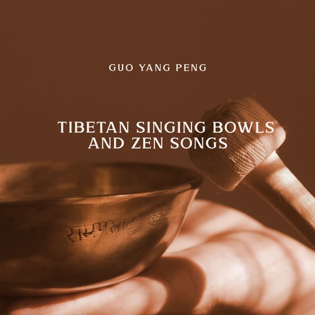 Tibetan Singing Bowls and Zen Songs: Om Chants and Tibetan Mindfulness - Guo Yang Peng