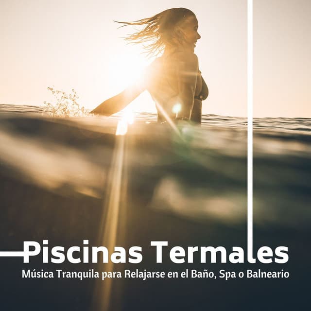 Piscinas Termales: Música Tranquila para Relajarse en el Baño, Spa o Balneario - Paraíso Secreto