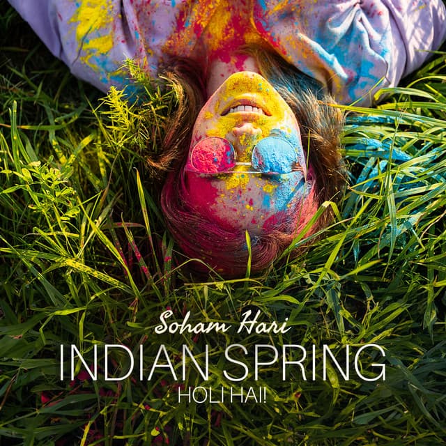 Indian Spring, Holi Hai! - Soham Hari