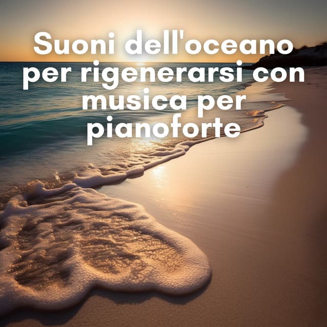 Suoni dell'oceano per rigenerarsi con musica per pianoforte - New Age Musica Zen