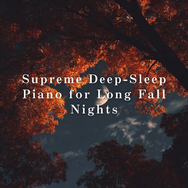 Supreme Deep-Sleep Piano for Long Fall Nights - Relax α Wave