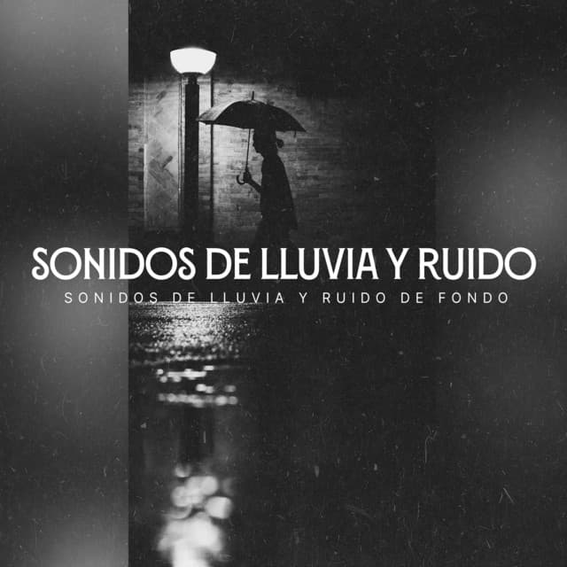 Sonidos de Lluvia y Ruido - Sonidos de lluvia y ruido de fondo