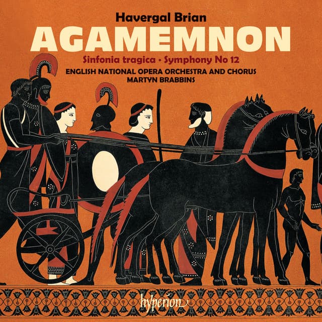 Brian: Agamemnon & Symphonies Nos. 6 & 12 - Havergal Brian