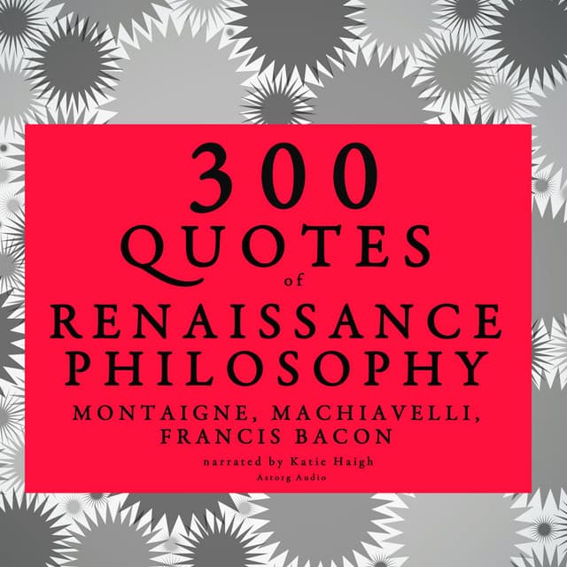 300 quotes of Renaissance Philosophy: Montaigne, Bacon & Machiavelli - Montaigne